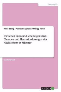 Zwischen Larm Und Lebendiger Stadt. Chancen Und Herausforderungen Des Nachtlebens in Munster