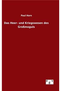 Das Heer- und Kriegswesen des Großmoguls