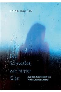Die Schwester, wie hinter Glas
