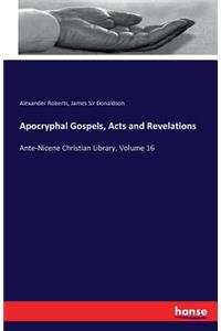 Apocryphal Gospels, Acts and Revelations