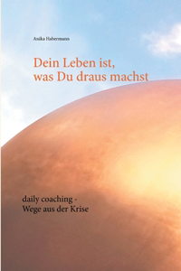 Dein Leben ist, was Du draus machst