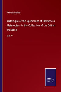 Catalogue of the Specimens of Hemiptera Heteroptera in the Collection of the British Museum