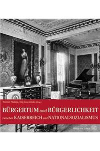 Buergertum Und Buergerlichkeit: Zwischen Kaiserreich Und Nationalsozialismus