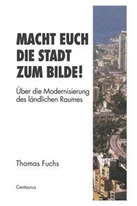 Macht Euch die Stadt zum Bilde!