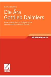 Die Ära Gottlieb Daimlers: Neue Perspektiven Zur Frühgeschichte Des Automobils Und Seiner Technik