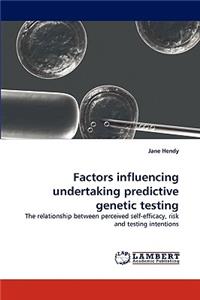 Factors Influencing Undertaking Predictive Genetic Testing