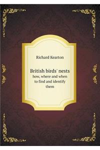 British Birds' Nests How, Where and When to Find and Identify Them