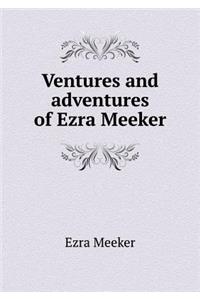 Ventures and Adventures of Ezra Meeker