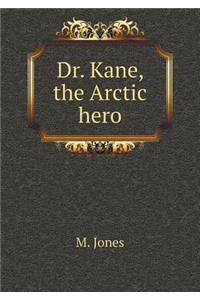 Dr. Kane, the Arctic Hero