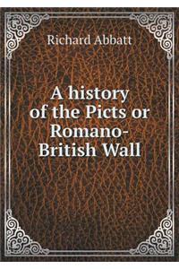 A History of the Picts or Romano-British Wall