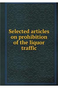 Selected articles on prohibition of the liquor traffic