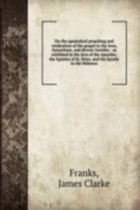 On the apostolical preaching and vindication of the gospel to the Jews, Samaritans, and devout Gentiles