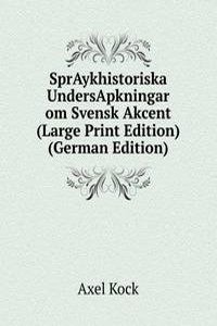SprAykhistoriska UndersApkningar om Svensk Akcent (Large Print Edition) (German Edition)