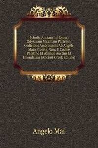 Scholia Antiqua in Homeri Odysseam Maximam Partem E Codicibus Ambrosianis Ab Angelo Maio Prolata, Nunc E Codice Palatino Et Aliunde Auctius Et Emendatius (Ancient Greek Edition)