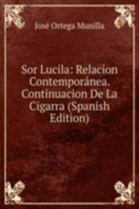 Sor Lucila: Relacion Contemporanea. Continuacion De La Cigarra (Spanish Edition)