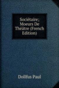 Societaire; Moeurs De Theatre (French Edition)