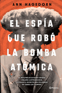 Espía Que Robó La Bomba Atómica / Sleeper Agent: The Atomic Spy in America Who Got Away