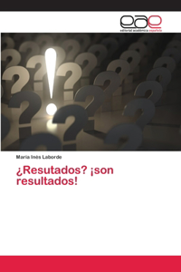 ¿Resutados? ¡son resultados!