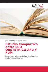 Estudio Compartivo entre ECO OBSTETRICO AFU Y FUM