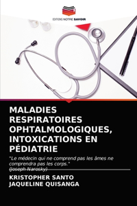 Maladies Respiratoires Ophtalmologiques, Intoxications En Pédiatrie