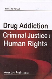 Amar Law Publication's Drug Addiction, Criminal Justice and Human Rights for LL.M Students by Dr. Sheetal Kanwal