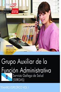 Grupo Auxiliar de la Funcion Administrativa. Servicio Gallego de Salud (SERGAS). Temario especifico Vol. I