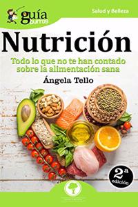 GuiaBurros Nutricion: Todo lo que no te han contado sobre la alimentacion sana