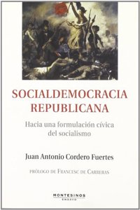 Socialdemocracia republicana: Hacia una formulacion civica del socialismo (Ensayo) (Spanish Edition)
