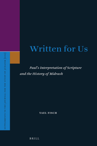 Written for Us: Paul's Interpretation of Scripture and the History of Midrash