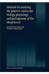 Methods for Studying the Genetics, Molecular Biology, Physiology, and Pathogenesis of the Streptococci