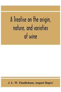 treatise on the origin, nature, and varieties of wine; being a complete manual of viticulture and oenology