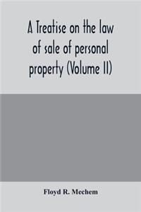 treatise on the law of sale of personal property (Volume II)