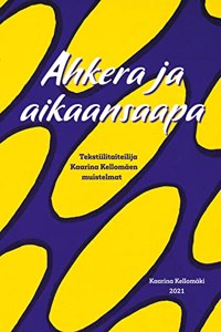 Ahkera ja aikaansaapa: Tekstiilitaiteilija Kaarina Kellomaen muistelmat