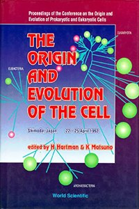 Origin and Evolution of the Cell, the - Proceedings of the Conference on the Origin and Evolution of Prokaryotic and Eukaryotic Cells