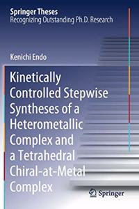 Kinetically Controlled Stepwise Syntheses of a Heterometallic Complex and a Tetrahedral Chiral-at-Metal Complex