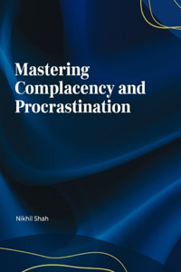 Mastering Complacency and Procrastination