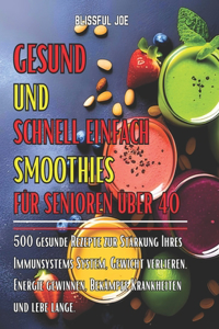 Gesund Und Schnell Einfach Smoothies Für Senioren Über 40