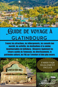 Guide de Voyage À Gatlinbourg: Trouvez les attractions, les hébergements, les conseils bon marché, les activités, les destinations et la cuisine incontournables de Gatlinburg; Déc