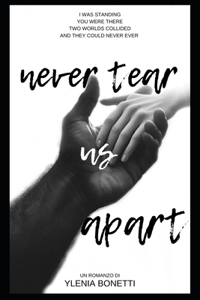Never tear Us apart