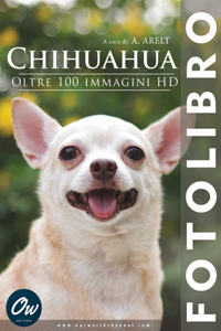 Chihuahua: Fotolibro - oltre 100 immagini HD