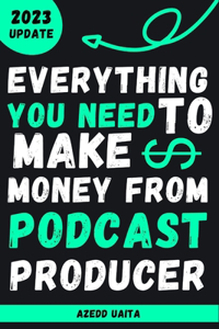 Everything You Need to Make money from Podcast Producer: podcasting for beginners