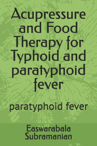 Acupressure and Food Therapy for Typhoid and paratyphoid fever