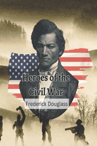 Heroes of the Civil War (Frederick Douglass)