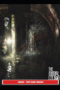 Sinking City Guide - Tips and Tricks