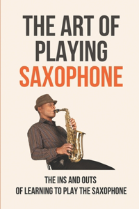 The Art Of Playing Saxophone