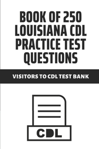 Book Of 250 Louisiana CDL Practice Test Questions