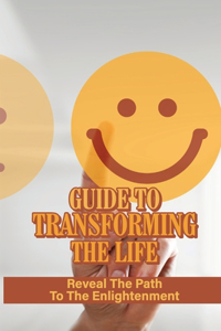 Guide To Transforming The Life