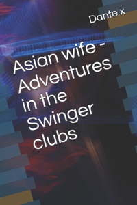 Asian wife - Adventures in the Swinger clubs