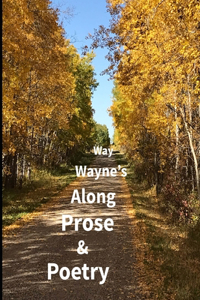 Prose & Poetry Along Wayne's Way