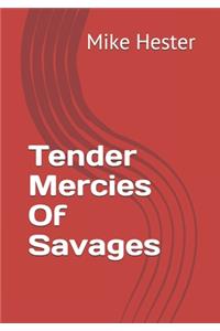 Tender Mercies Of Savages